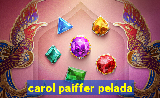 carol paiffer pelada